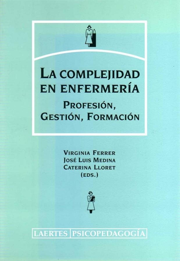 COMPLEJIDAD EN ENFERMERIA, LA. PROFESION, GESTION Y FORMACIO | 9788475845111 | FERRER, VIRGINIA; Y OTROS | Librería Castillón - Comprar libros online Aragón, Barbastro