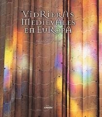 VIDRIERAS MEDIEVALES EN EUROPA | 9788477828044 | ALCOY I PEDROS, ROSA ,  [ET. AL.] | Librería Castillón - Comprar libros online Aragón, Barbastro