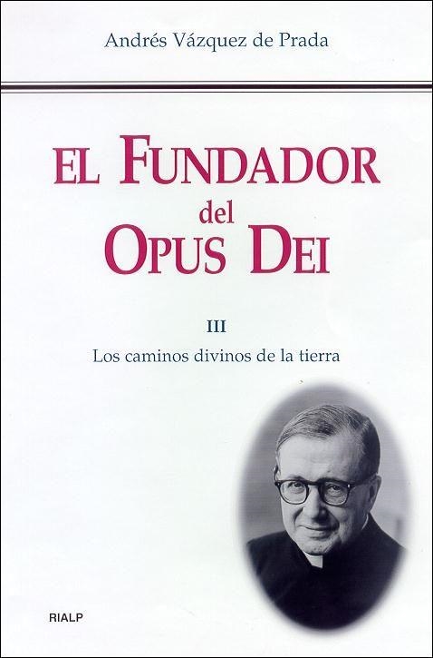 FUNDADOR OPUS DEI 3. LOS CAMINOS DIVINOS DE LA TIERRA | 9788432134623 | VAZQUEZ DE PRADA, ANDRES | Librería Castillón - Comprar libros online Aragón, Barbastro