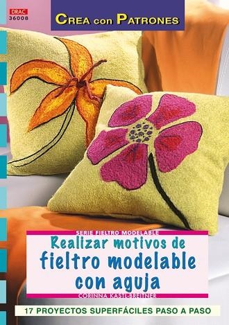 Serie Fieltro Modelable nº 8. REALIZAR MOTIVOS DE FIELTRO MODELABLE CON AGUJA | 9788496777736 | Kastl-Breitner, Corinna | Librería Castillón - Comprar libros online Aragón, Barbastro