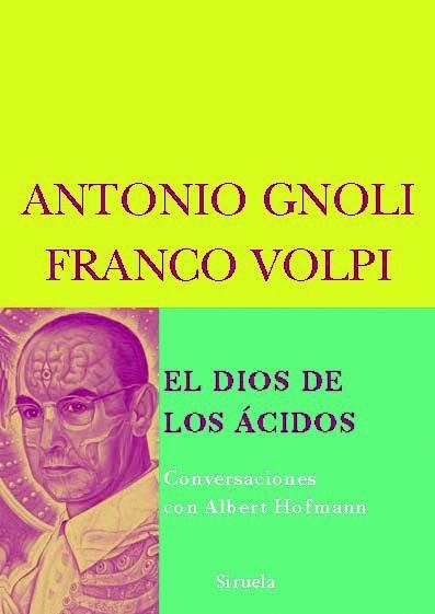 DIOS DE LOS ACIDOS : CONVERSACIONES CON ALBERT HOFMANN | 9788498411539 | GNOLI, ANTONIO; VOLPI, FRANCO | Librería Castillón - Comprar libros online Aragón, Barbastro