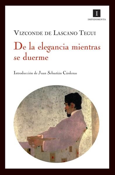 DE LA ELEGANCIA MIENTRAS SE DUERME | 9788493592752 | LASCANO TEGUI, EMILIO | Librería Castillón - Comprar libros online Aragón, Barbastro