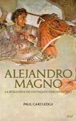 ALEJANDRO MAGNO : BUSQUEDA DE UN PASADO DESCONOCIDO | 9788434452374 | CARTLEDGE, PAUL | Librería Castillón - Comprar libros online Aragón, Barbastro