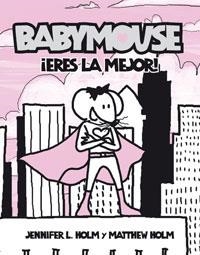 BABYMOUSE ERES LA MEJOR | 9788498670486 | HOLM, JENNIFER L.; HOLM, MATTHEW | Librería Castillón - Comprar libros online Aragón, Barbastro