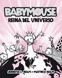 BABYMOUSE REINA DEL UNIVERSO | 9788498670479 | HOLM, JENNIFER L.; HOLM, MATTHEW | Librería Castillón - Comprar libros online Aragón, Barbastro