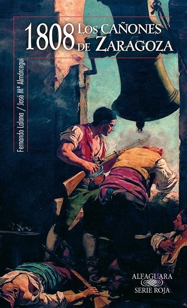 CAÑONES DE ZARAGOZA, LOS : 1808 | 9788420473222 | LALANA, FERNANDO; ALMARCEGUI, JOSE MARIA | Librería Castillón - Comprar libros online Aragón, Barbastro