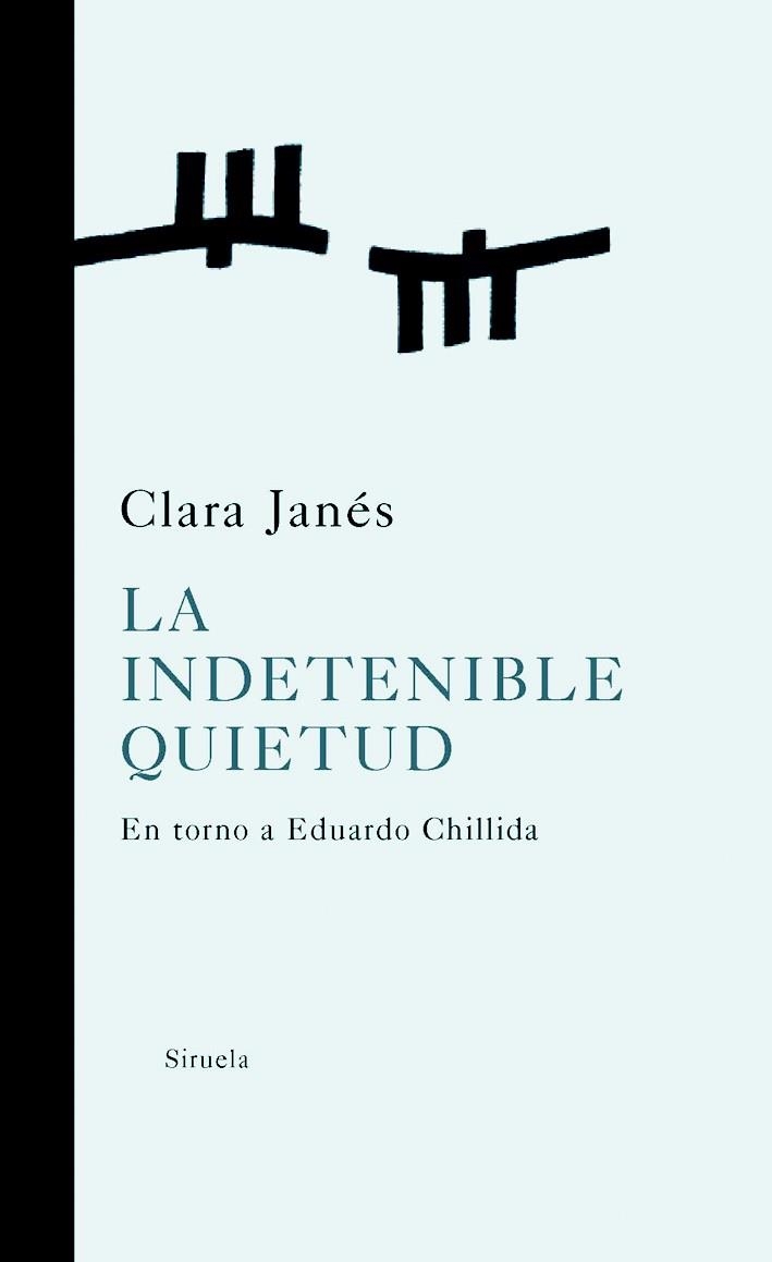 INDETENIBLE QUIETUD, LA : EN TORNO A EDUARDO CHILLIDA | 9788498411461 | JANES, CLARA | Librería Castillón - Comprar libros online Aragón, Barbastro