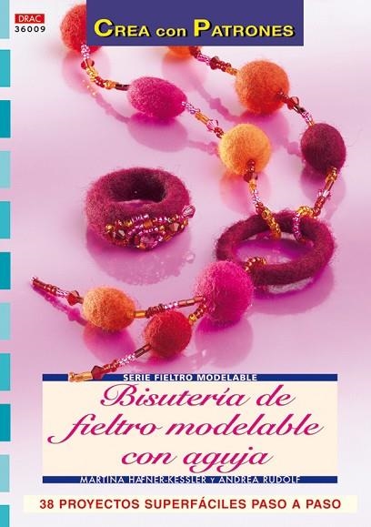 Serie Fieltro Modelable nº 9. BISUTERÍA DE FIELTRO MODELABLE CON AGUJA | 9788496777835 | Häfner Kessler, Martina | Librería Castillón - Comprar libros online Aragón, Barbastro