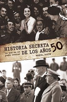 HISTORIA SECRETA DE LOS 50 : LO QUE NO SE PUDO CONTAR | 9788495645340 | ESPIN, MANUEL | Librería Castillón - Comprar libros online Aragón, Barbastro