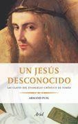 UN JESÚS DESCONOCIDO : CLAVES EVANGELIO GNOSTICO DE TOMAS | 9788434453616 | PUIG, ARMAND | Librería Castillón - Comprar libros online Aragón, Barbastro