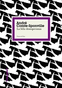 FELIZ DESESPERANZA, LA | 9788449321009 | COMTE-SPONVILLE, ANDRE | Librería Castillón - Comprar libros online Aragón, Barbastro