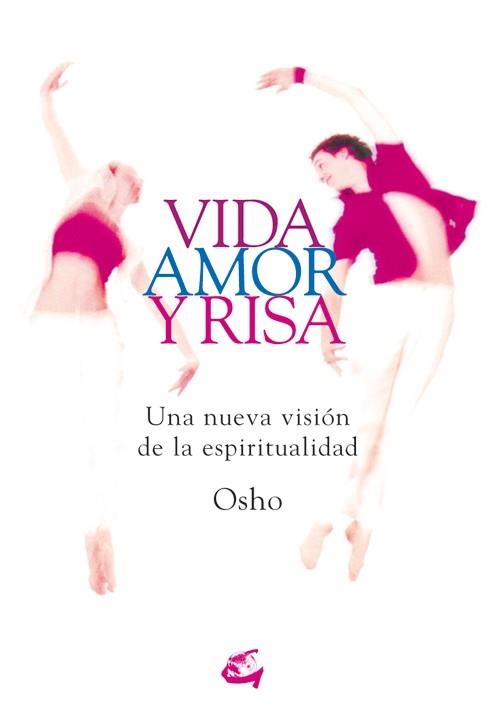 VIDA AMOR Y RISA : UNA NUEVA VISION DE LA ESPIRITUALIDAD | 9788484451570 | OSHO | Librería Castillón - Comprar libros online Aragón, Barbastro