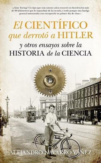 El científico que derrotó a Hitler y otros ensayos sobre la historia de la Ciencia | 9788493502782 | Navarro Yáñez, Alejandro | Librería Castillón - Comprar libros online Aragón, Barbastro