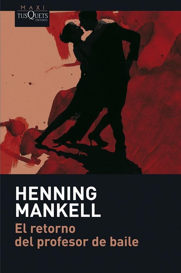 RETORNO DEL PROFESOR DE BAILE, EL - MAXI TUSQUETS | 9788483835050 | MANKELL, HENNING | Librería Castillón - Comprar libros online Aragón, Barbastro