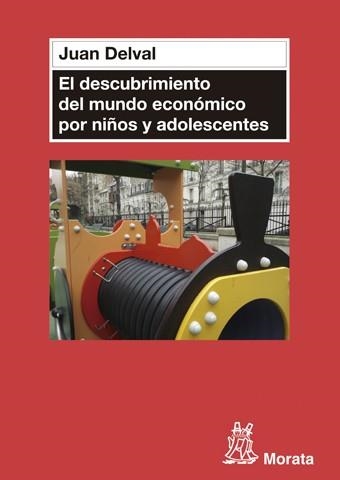 El descubrimiento del mundo económico en niños y adolescentes | 9788471127204 | Delval Merino, Juan | Librería Castillón - Comprar libros online Aragón, Barbastro