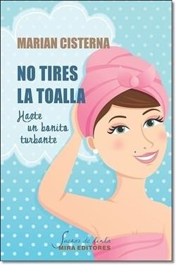 No tires la toalla | 9788484654469 | Cisterna Pérez, Marian | Librería Castillón - Comprar libros online Aragón, Barbastro