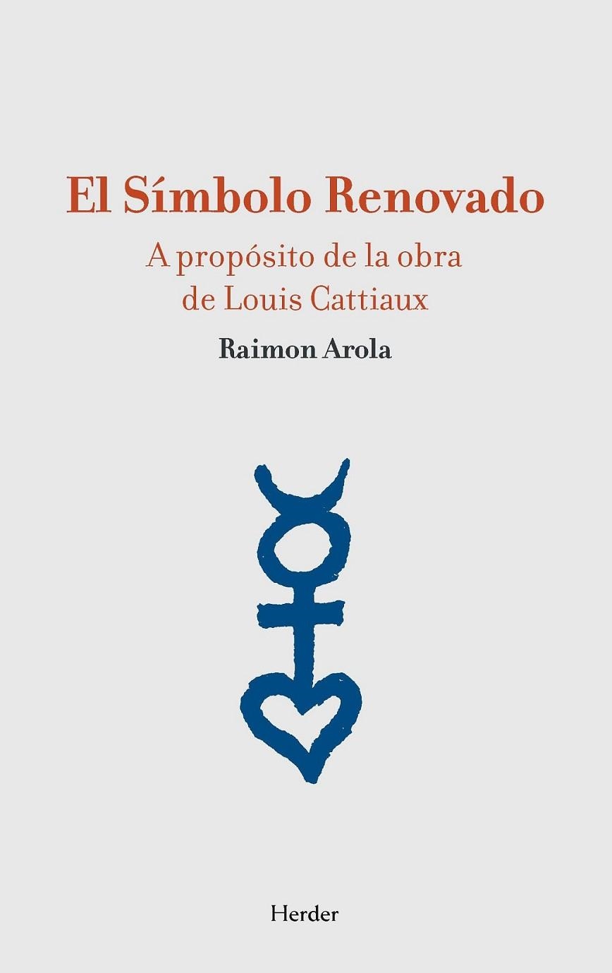 El Símbolo Renovado. A propósito de la obra de Louis Cattiaux | 9788425431906 | Arola, Raimon | Librería Castillón - Comprar libros online Aragón, Barbastro