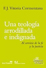 Una teología arrodillada e indignada. Al servicio de la fe y la justicia | 9788429320787 | Vitoria Cormenzana, F.Javier | Librería Castillón - Comprar libros online Aragón, Barbastro