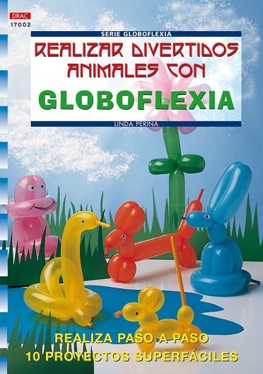 Serie Globoflexia nº 2. REALIZAR DIVERTIDOS ANIMALES CON GLOBOFLEXIA | 9788496365421 | Perina, Linda | Librería Castillón - Comprar libros online Aragón, Barbastro