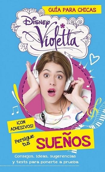 Violetta. Persigue tus sueños. Guía para chicas | 9788499515472 | Disney | Librería Castillón - Comprar libros online Aragón, Barbastro