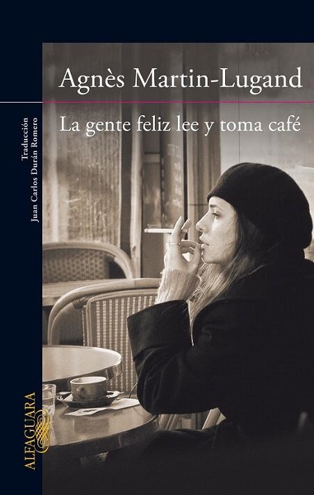 La gente feliz lee y toma cafe | 9788420416533 | Martin-Lugand, Agnès | Librería Castillón - Comprar libros online Aragón, Barbastro