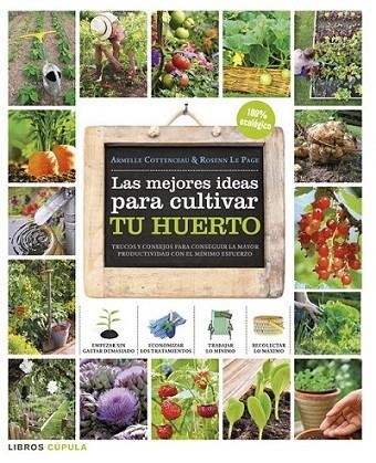 Las mejores ideas para cultivar tu huerto | 9788448018375 | Cottenceau, Armelle; Le Page, Rosenn | Librería Castillón - Comprar libros online Aragón, Barbastro