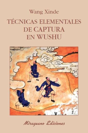 Técnicas Elementales de Captura en Wushu | 9788478134120 | Xinde, Wang | Librería Castillón - Comprar libros online Aragón, Barbastro