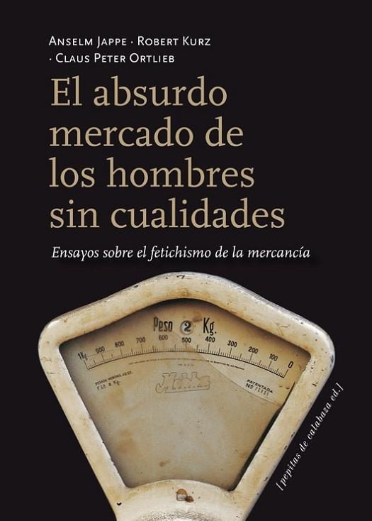 El absurdo mercado de los hombres sin cualidades | 9788415862116 | Jappe, Anselm; Kurz, Robert; Ortlieb, Claus Peter | Librería Castillón - Comprar libros online Aragón, Barbastro