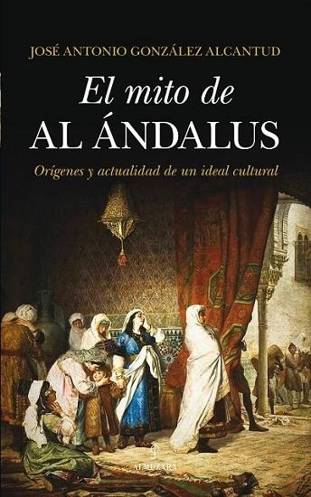 El mito de al-Ándalus | 9788415828686 | González Alcantud, José Antonio | Librería Castillón - Comprar libros online Aragón, Barbastro