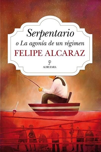 Serpentario o La agonía de un régimen | 9788415828969 | Alcaraz Masats, Luis Felipe | Librería Castillón - Comprar libros online Aragón, Barbastro