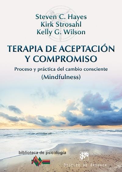 Terapia de Aceptación y Compromiso | 9788433026958 | Hayes, Steven C.; Strosahl, Kirk; Wilson, Kelly G. | Librería Castillón - Comprar libros online Aragón, Barbastro