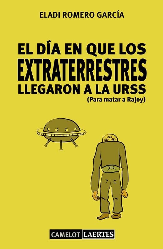 El día en que los extraterrestres llegaron a la URSS (Para matar a Rajoy) | 9788475849362 | Romero García, Eladi | Librería Castillón - Comprar libros online Aragón, Barbastro