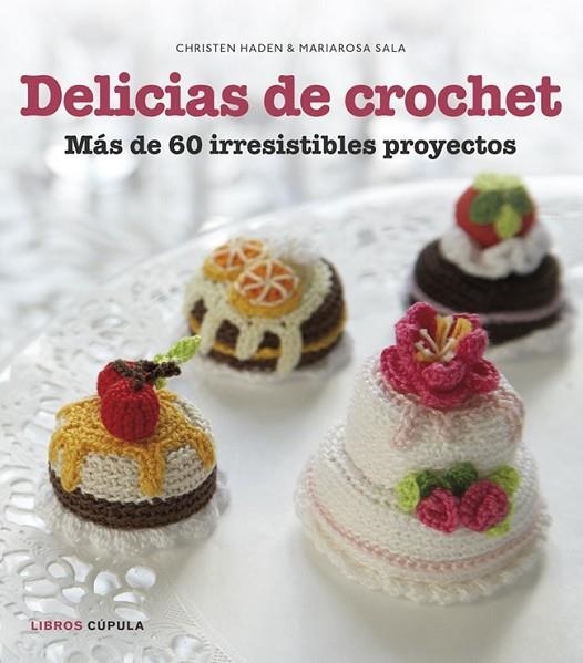 Delicias de crochet | 9788448018412 | Haden, Christen; Sala, Mariarosa | Librería Castillón - Comprar libros online Aragón, Barbastro