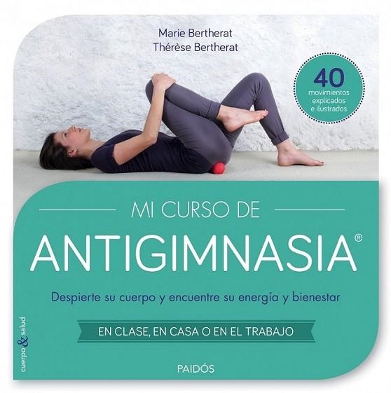 Mi curso de Antigimnasia® | 9788449330018 | Bertherat, Thérèse; Bertherat, Marie | Librería Castillón - Comprar libros online Aragón, Barbastro