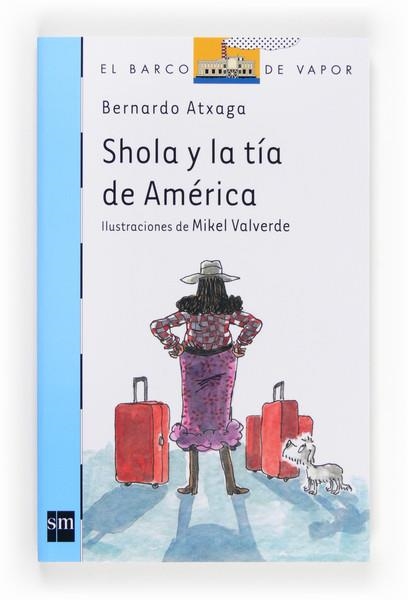 SHOLA Y LA TIA DE AMERICA - Barco Vapor Azul 167 | 9788467569421 | Atxaga, Bernardo | Librería Castillón - Comprar libros online Aragón, Barbastro