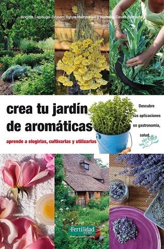 CREA TU JARDIN DE AROMATICAS | 9788494058264 | LAPOUGE-DEJEAN, BRIGITTE; HAMPIKIAN, SYLVIE; DAVID-BERNADAT, NATHALIE | Librería Castillón - Comprar libros online Aragón, Barbastro