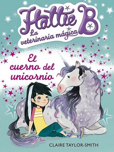 Hattie B. La veterinaria mágica 2. El cuerno del unicornio | 9788420416748 | Taylor-Smith, Claire | Librería Castillón - Comprar libros online Aragón, Barbastro