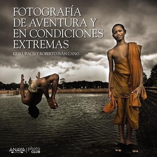 Fotografía de aventura y en condiciones extremas | 9788441535701 | Cano Ruiz, Roberto Iván; Ubach Pellicer, Kris | Librería Castillón - Comprar libros online Aragón, Barbastro