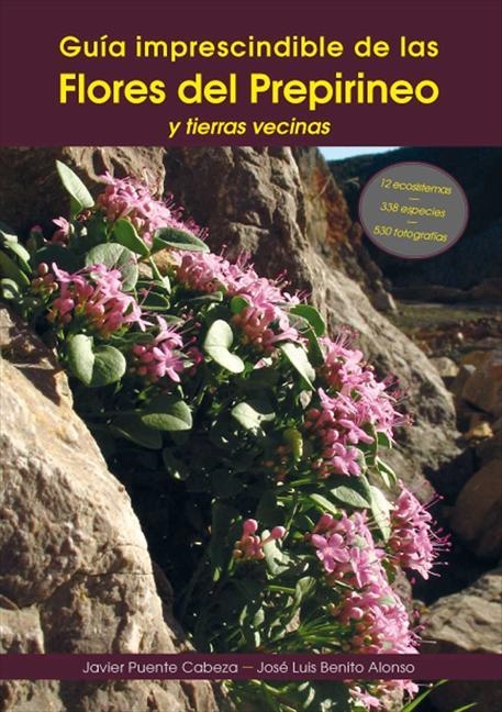 Guía imprescindible de las flores del prepirineo y territorios vecinos | 9788494199646 | Puente, Javier; Benito Alonso, José Luis | Librería Castillón - Comprar libros online Aragón, Barbastro