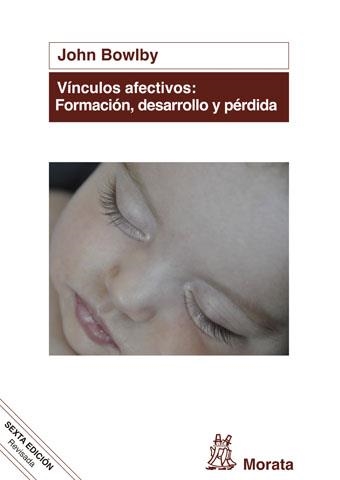 Vínculos afectivos: formación, desarrollo y pérdida (edición renovada) | 9788471127969 | Bowlby, John | Librería Castillón - Comprar libros online Aragón, Barbastro