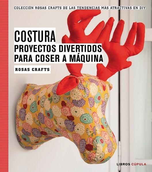 Costura. Proyectos divertidos para coser a máquina | 9788448020163 | Crafts, Rosas | Librería Castillón - Comprar libros online Aragón, Barbastro