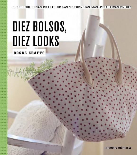 10 bolsos, 10 looks | 9788448020187 | Crafts, Rosas | Librería Castillón - Comprar libros online Aragón, Barbastro