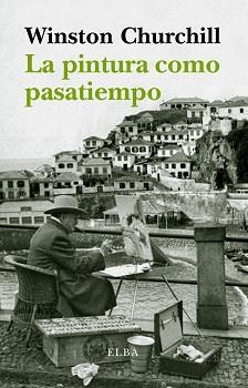 La pintura como pasatiempo | 9788494226663 | Churchill, Winston | Librería Castillón - Comprar libros online Aragón, Barbastro