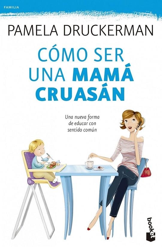 Cómo ser una mamá cruasán | 9788499983936 | Druckerman, Pamela | Librería Castillón - Comprar libros online Aragón, Barbastro