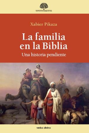 LA FAMILIA EN LA BIBLIA | 9788490730461 | PIKAZA, XABIER | Librería Castillón - Comprar libros online Aragón, Barbastro