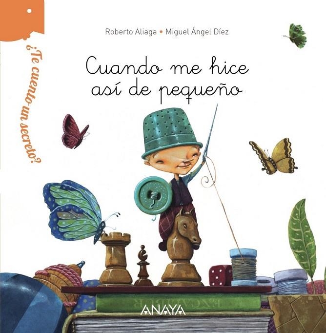 ¿Te cuento un secreto? Cuando me hice así de pequeño | 9788467861518 | Aliaga, Roberto | Librería Castillón - Comprar libros online Aragón, Barbastro