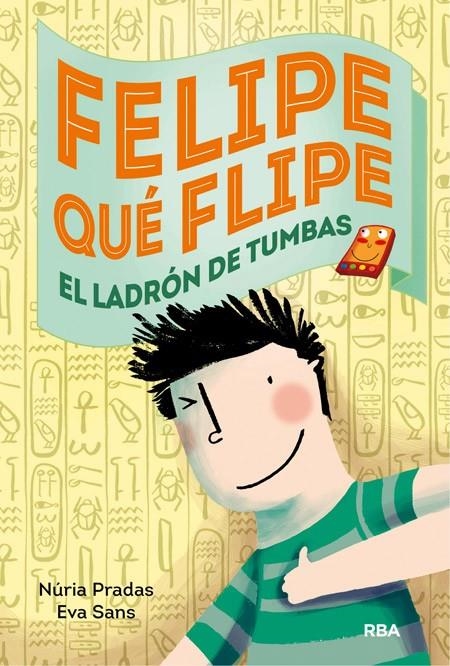 Felipe qué flipe, 4: Los ladrones de tumbas | 9788427208179 | Pradas ANdreu, Nuria; Sans Ribera, Eva | Librería Castillón - Comprar libros online Aragón, Barbastro