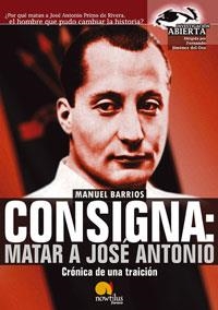 CONSIGNA : MATAR A JOSE ANTONIO : CRONICA DE UNA TRAICION | 9788497632034 | BARRIOS, MANUEL (1924- ) | Librería Castillón - Comprar libros online Aragón, Barbastro