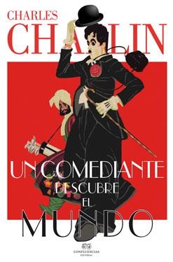 Un comediante descubre el mundo | 9788494274237 | Chaplin, Charles | Librería Castillón - Comprar libros online Aragón, Barbastro