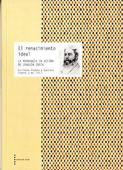 El renacimiento ideal. La pedagogía en acción de Joaquín Costa | 9788499112787 | Vicente y Guerrero, Guillermo y otros | Librería Castillón - Comprar libros online Aragón, Barbastro